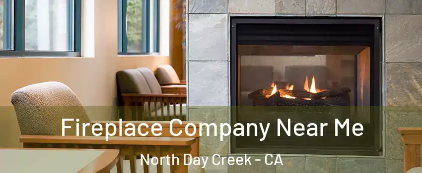 Fireplace Company Near Me North Day Creek - CA