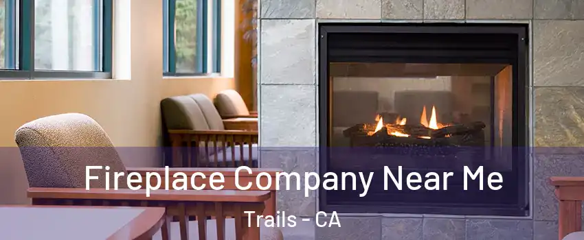 Fireplace Company Near Me Trails - CA