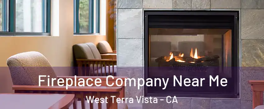 Fireplace Company Near Me West Terra Vista - CA