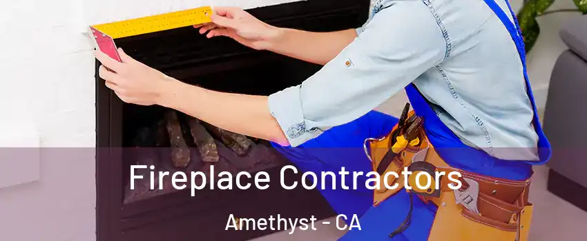 Fireplace Contractors Amethyst - CA