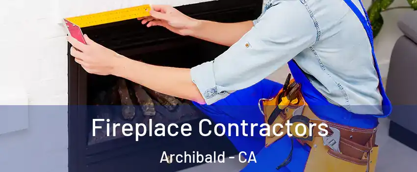 Fireplace Contractors Archibald - CA