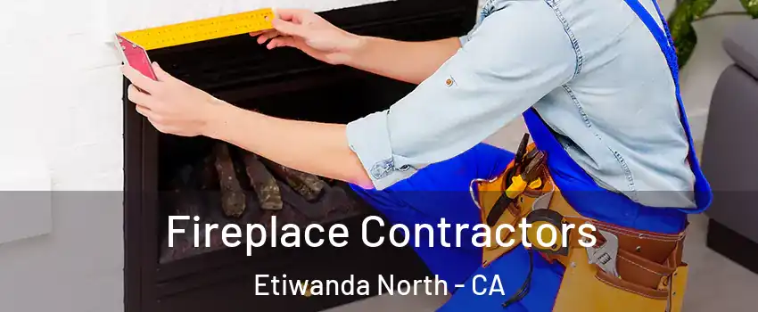 Fireplace Contractors Etiwanda North - CA