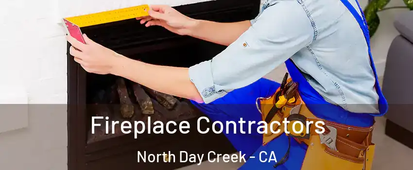Fireplace Contractors North Day Creek - CA