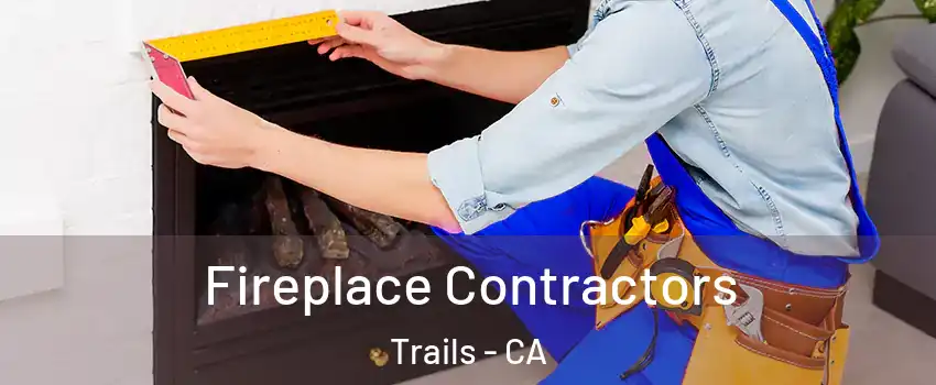 Fireplace Contractors Trails - CA