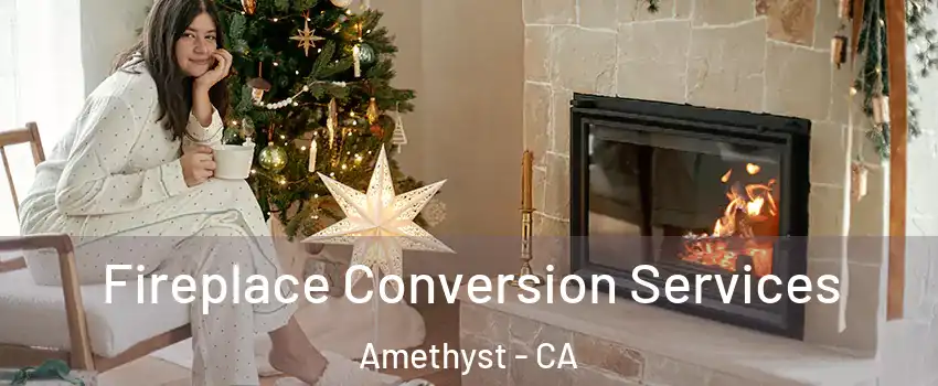 Fireplace Conversion Services Amethyst - CA