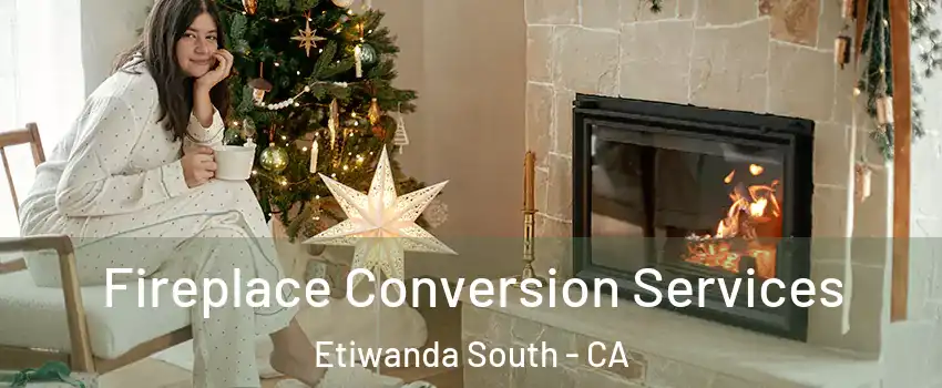 Fireplace Conversion Services Etiwanda South - CA