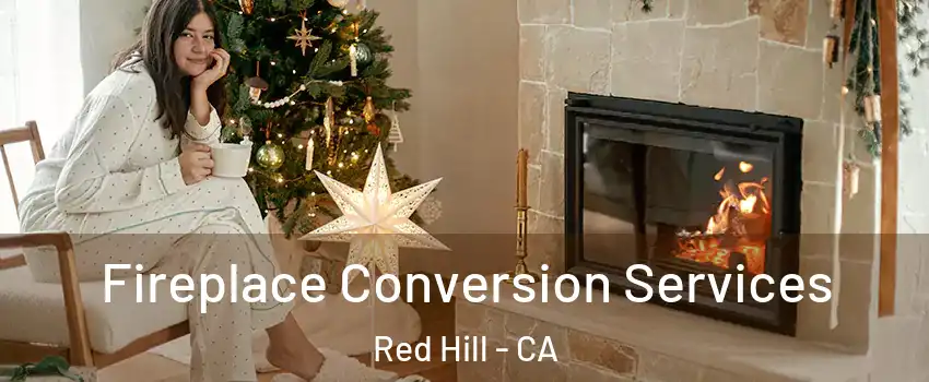 Fireplace Conversion Services Red Hill - CA