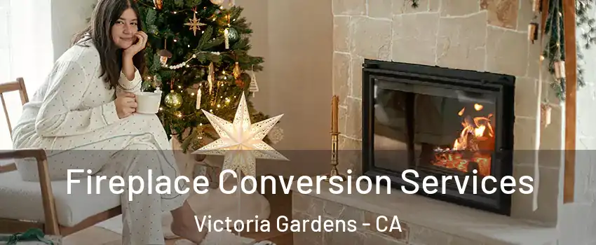 Fireplace Conversion Services Victoria Gardens - CA