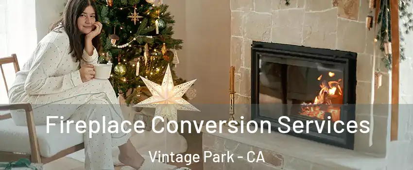 Fireplace Conversion Services Vintage Park - CA