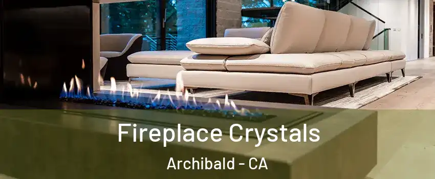 Fireplace Crystals Archibald - CA