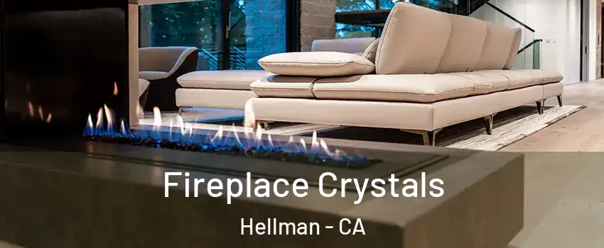 Fireplace Crystals Hellman - CA