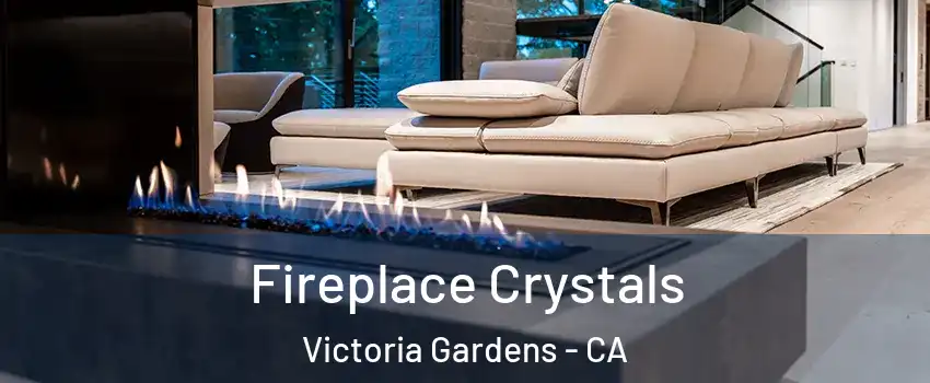 Fireplace Crystals Victoria Gardens - CA