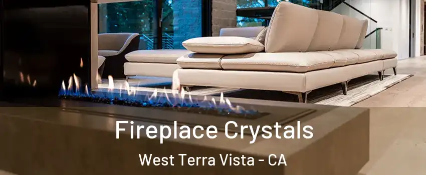 Fireplace Crystals West Terra Vista - CA