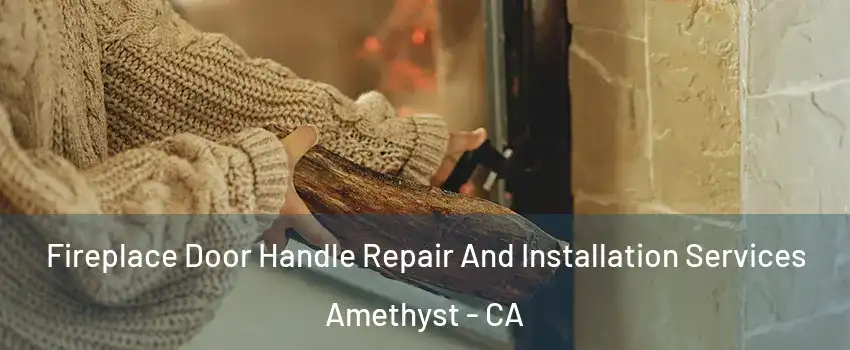 Fireplace Door Handle Repair And Installation Services Amethyst - CA