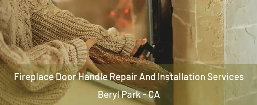 Fireplace Door Handle Repair And Installation Services Beryl Park - CA