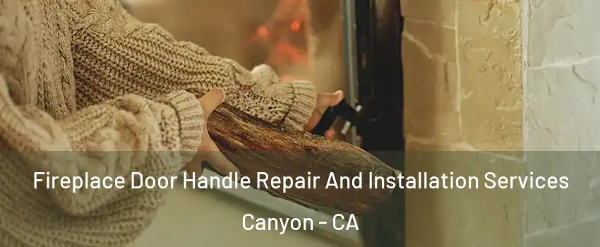 Fireplace Door Handle Repair And Installation Services Canyon - CA
