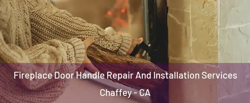 Fireplace Door Handle Repair And Installation Services Chaffey - CA