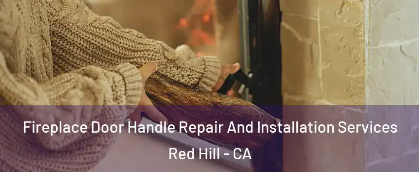 Fireplace Door Handle Repair And Installation Services Red Hill - CA