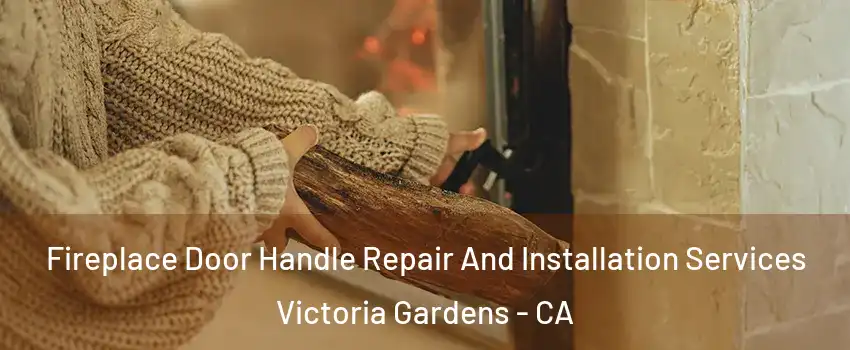 Fireplace Door Handle Repair And Installation Services Victoria Gardens - CA
