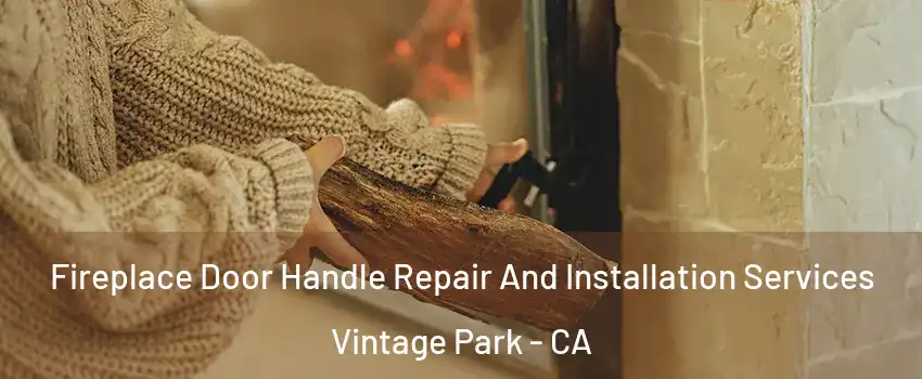 Fireplace Door Handle Repair And Installation Services Vintage Park - CA