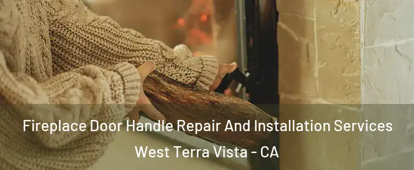 Fireplace Door Handle Repair And Installation Services West Terra Vista - CA