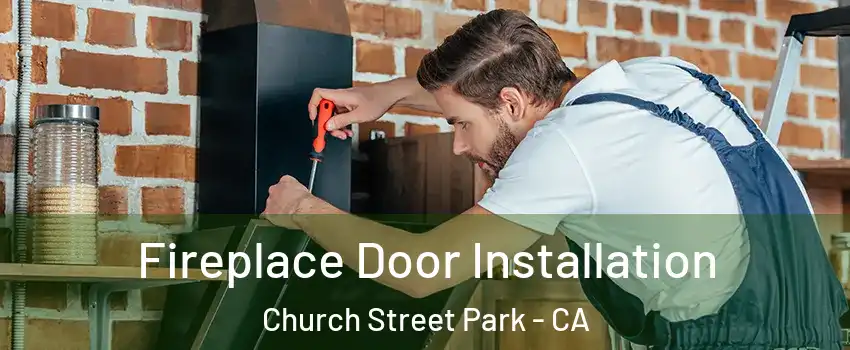 Fireplace Door Installation Church Street Park - CA