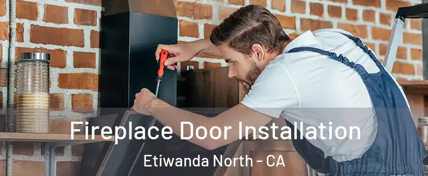 Fireplace Door Installation Etiwanda North - CA