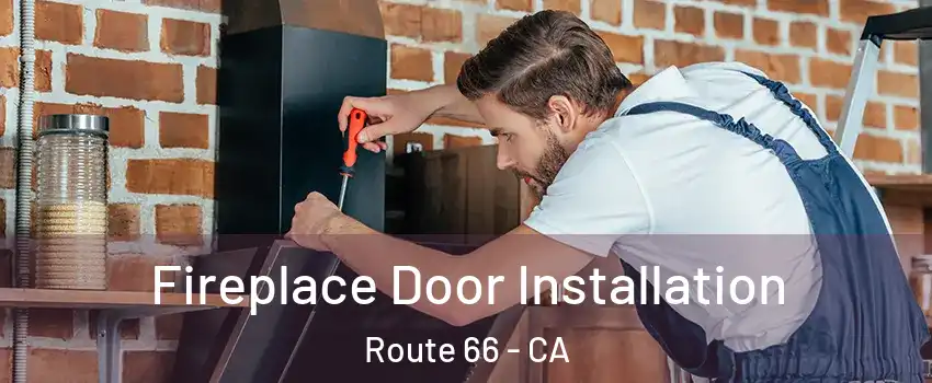 Fireplace Door Installation Route 66 - CA