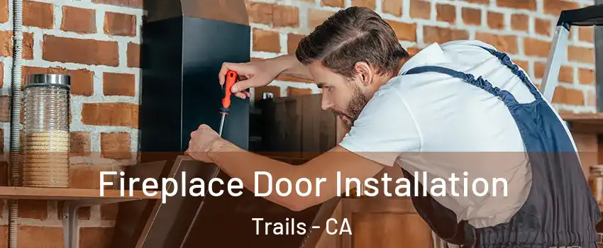 Fireplace Door Installation Trails - CA
