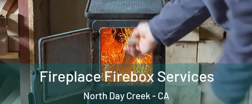 Fireplace Firebox Services North Day Creek - CA