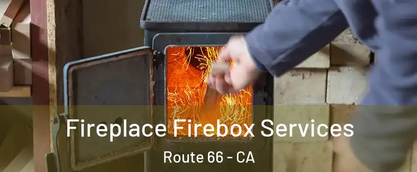 Fireplace Firebox Services Route 66 - CA