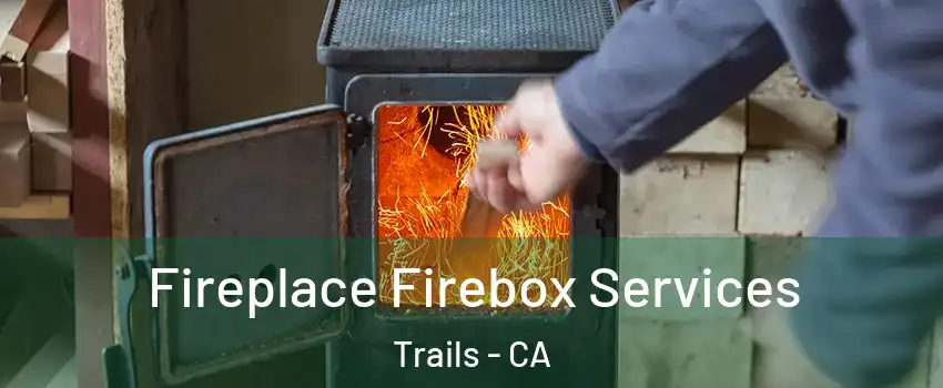 Fireplace Firebox Services Trails - CA