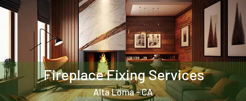 Fireplace Fixing Services Alta Loma - CA