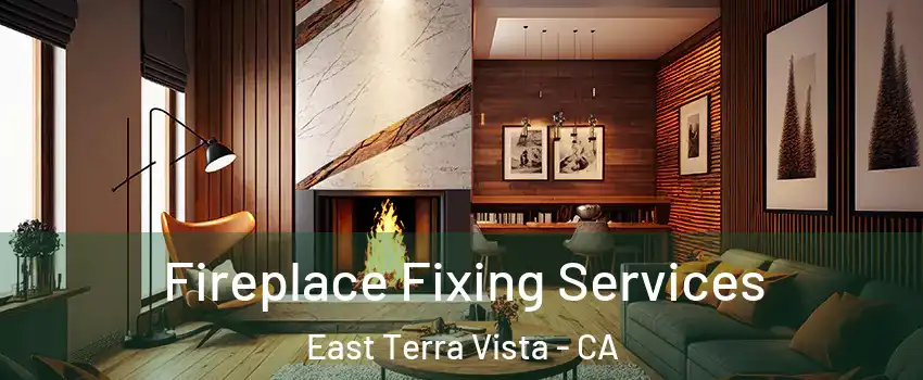 Fireplace Fixing Services East Terra Vista - CA