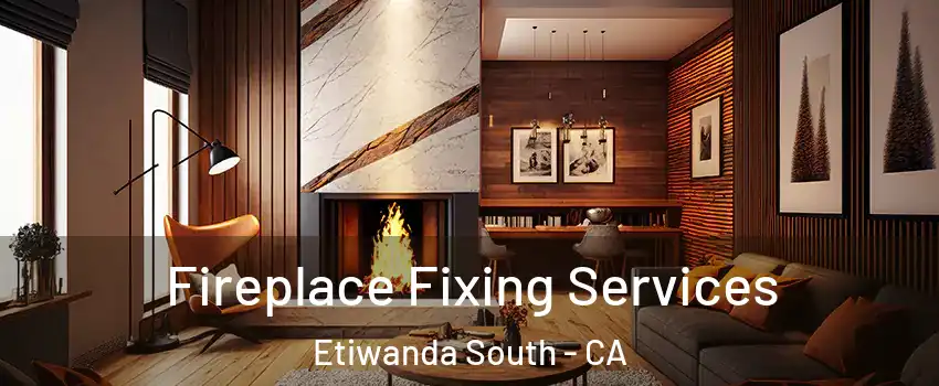 Fireplace Fixing Services Etiwanda South - CA
