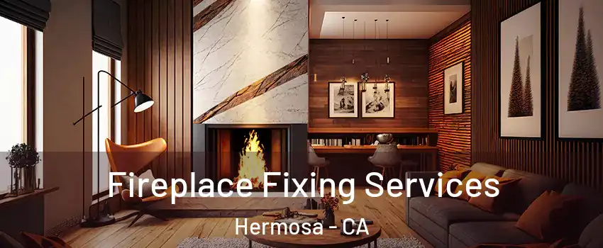 Fireplace Fixing Services Hermosa - CA
