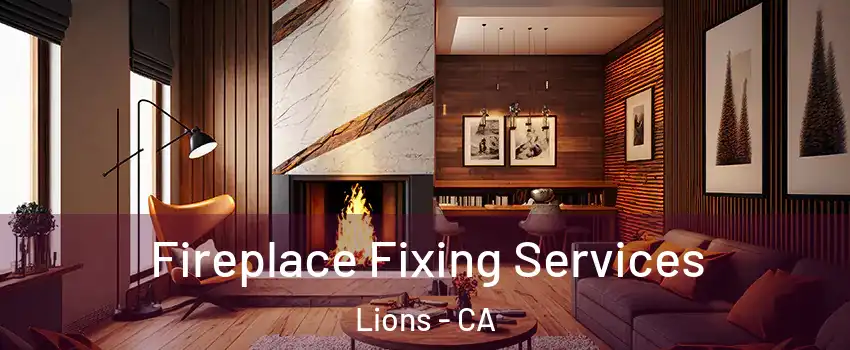 Fireplace Fixing Services Lions - CA