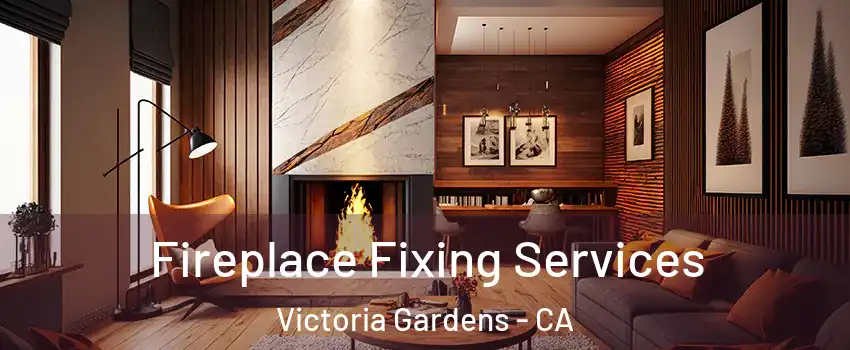 Fireplace Fixing Services Victoria Gardens - CA