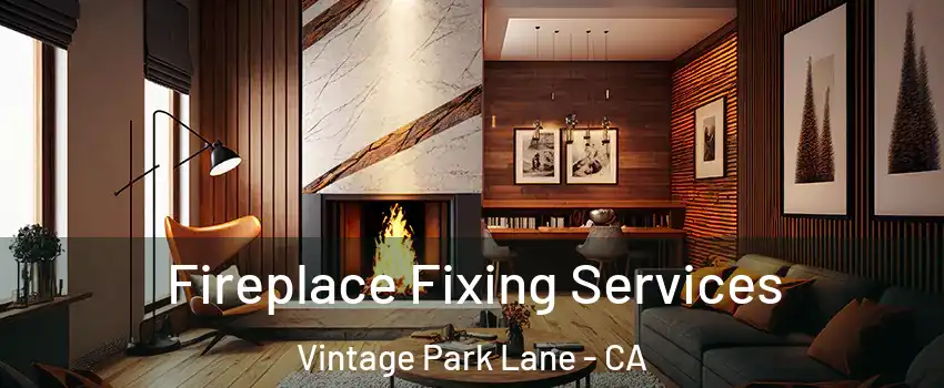 Fireplace Fixing Services Vintage Park Lane - CA
