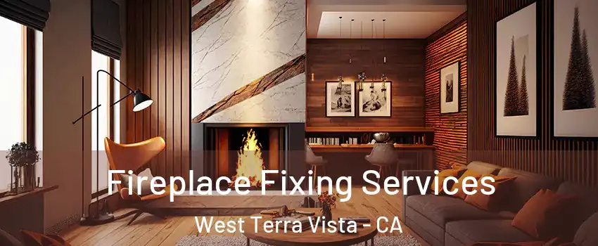 Fireplace Fixing Services West Terra Vista - CA