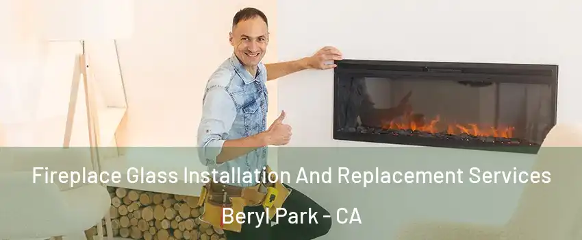Fireplace Glass Installation And Replacement Services Beryl Park - CA