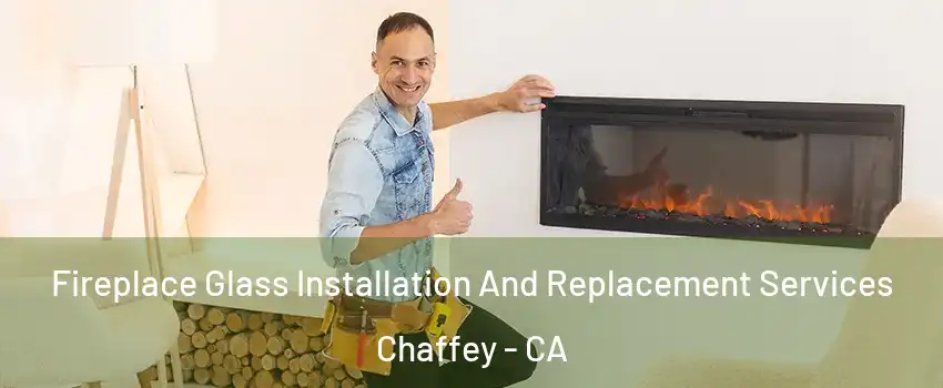 Fireplace Glass Installation And Replacement Services Chaffey - CA