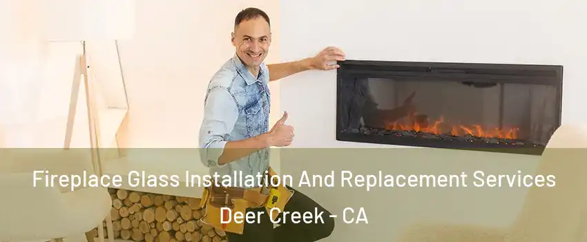 Fireplace Glass Installation And Replacement Services Deer Creek - CA
