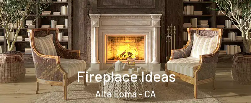 Fireplace Ideas Alta Loma - CA