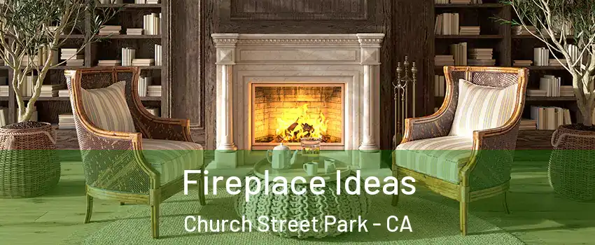 Fireplace Ideas Church Street Park - CA