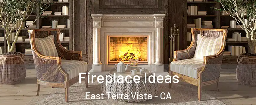 Fireplace Ideas East Terra Vista - CA