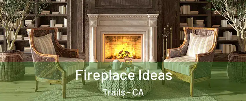Fireplace Ideas Trails - CA