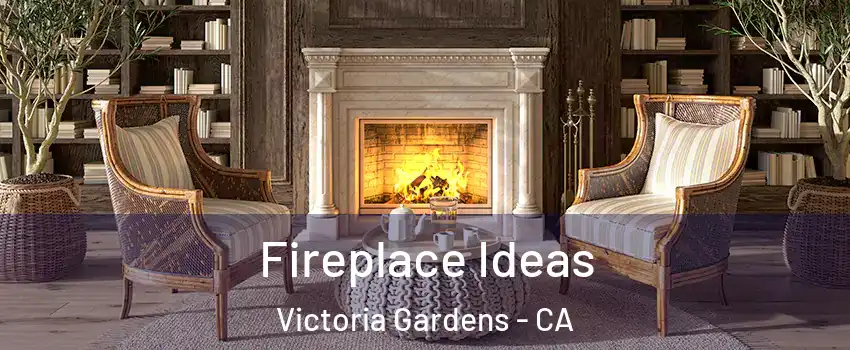 Fireplace Ideas Victoria Gardens - CA