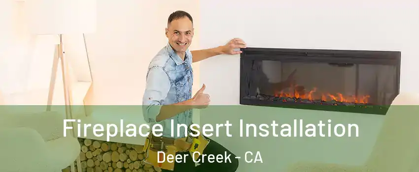 Fireplace Insert Installation Deer Creek - CA
