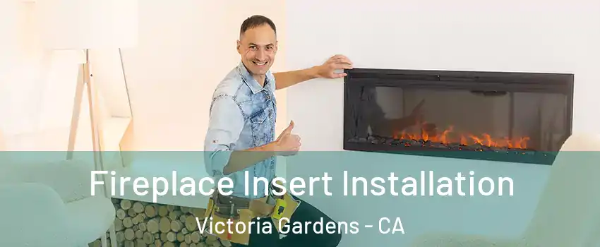 Fireplace Insert Installation Victoria Gardens - CA